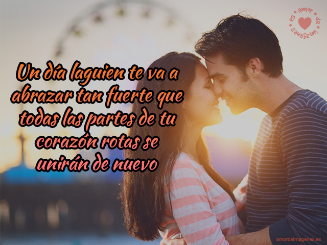 Un dia alguien te va a abrazar tan fuerte que todas las partes de tu corazon rotas se uniran de nuevo 3