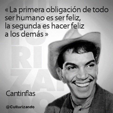 La primera obligación de todo ser humano es ser feliz la segunda es hacer feliz a los demás