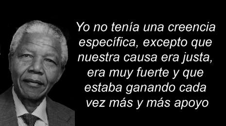 Yo no tenía una creencia específica excepto que nuestra causa era justa era muy fuerte y que estaba ganando cada vez más y más apoyo