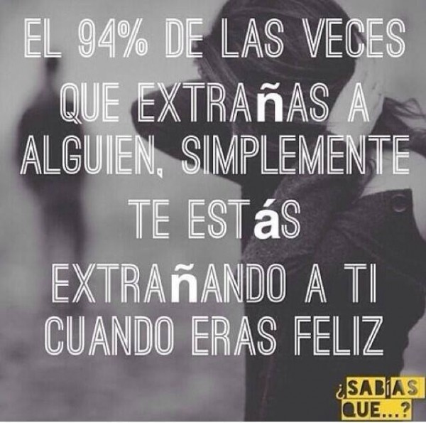 El 94% de las veces que extrañas a alguien, simplemente te estás ...