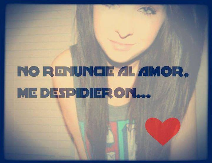 No renuncié al amor me despidieron