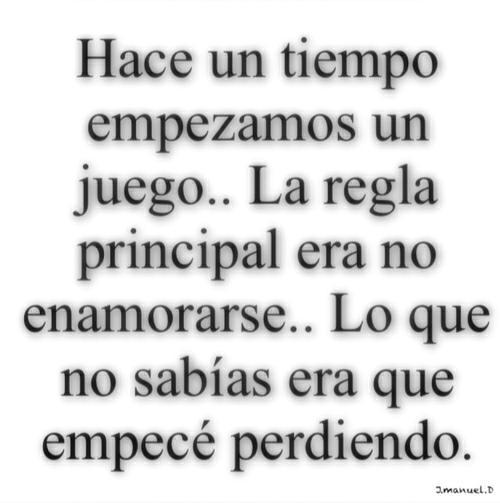 Hace un tiempo empezamos un juego. La regla principal era no enamorarse. Lo que no sabías era que empecé perdiendo