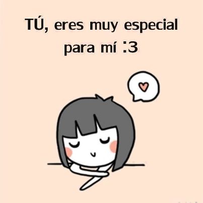 Tú eres muy especial para mí