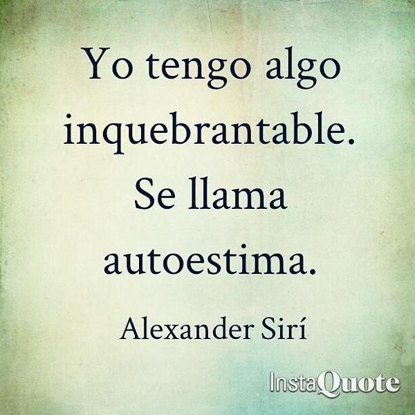 Yo tengo algo inquebrantable. Se llama autoestima