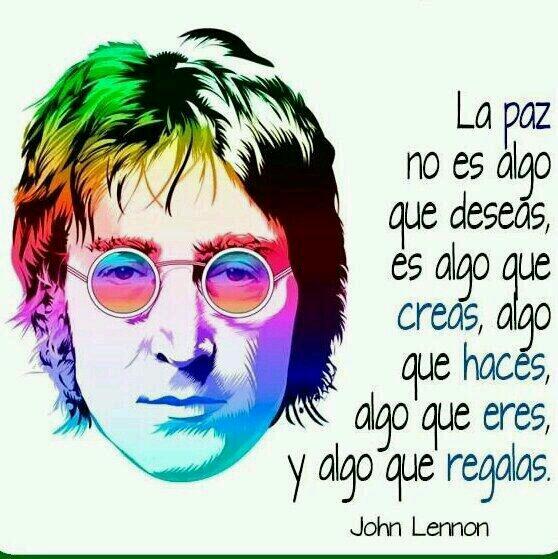 La paz no es algo que deseas es algo que creas algo que haces algo que eres y algo que regalas