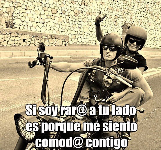 Si soy rar@ a tu lado es porque me siento cómod@ contigo