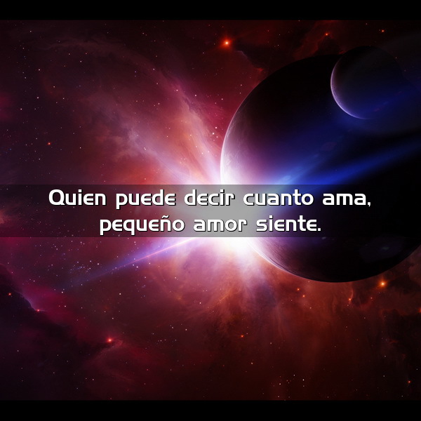 Quien puede decir cuánto ama pequeño amor siente