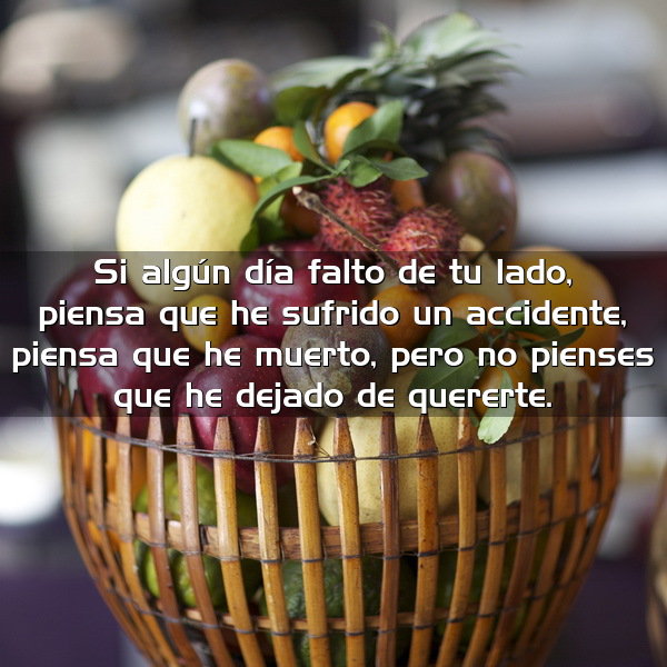 Si algún día falto de tu lado piensa que he sufrido un accidente piensa que he muerto pero no pienses que he dejado de quererte