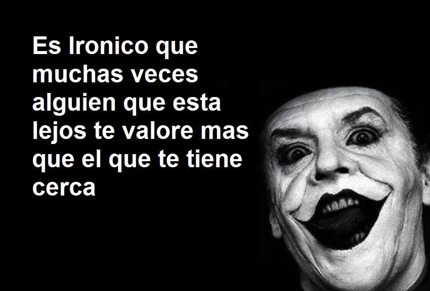 Es irónico que muchas veces alguien que está lejos te valore más que el que te tiene cerca