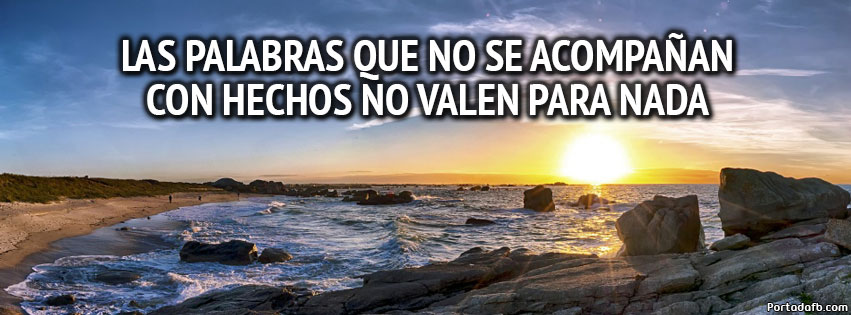 Las palabras que no se acompañan con hechos no valen para nada