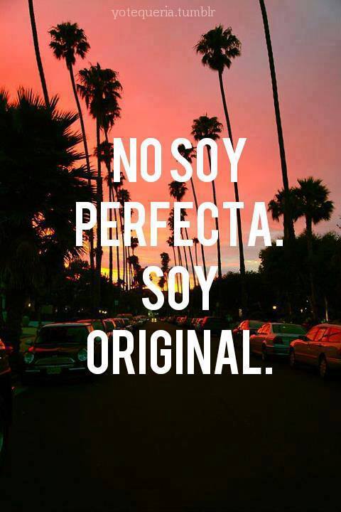 No soy perfecta. Soy original