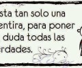 Basta tan solo una mentira para poner en duda todas las verdades
