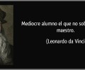 Mediocre alumno el que no sobrepasa a su maestro