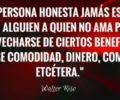 Una persona honesta jamas estaria con alguien a quien no ama para aprovecharse de ciertos beneficios llamese comodidad dinero compañia etcetera