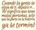 Cuando la gente se aleja de ti dejalos ir. No significa que sean malas personas solo que su parte en tu historia ya se termino