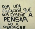 Por una educación que nos enseñe a pensar no a obedecer